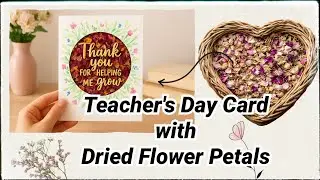 DIY Teacher's Day Card | Greeting Card with Dried Flower petals |Card making  with flower | Ep 163