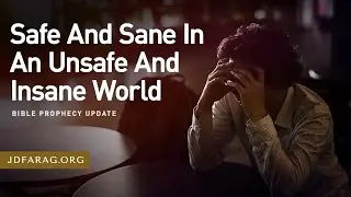 Bible Prophecy Update, Safe And Sane In An Unsafe And Insane World - Sunday, August 31st, 2025