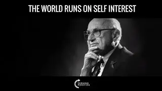 Friedman: The World Runs On Self Interest