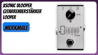 BEWERTUNG (2025): XSONIC ULooper Gitarrenverst&auml;rker Looper. Infos