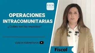 Operaciones intracomunitarias: &iquest;Cu&aacute;les son sus requisitos? | ECM Asesores & Consultores