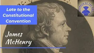 Showing Up Late to the Constitutional Convention - Secretary of War James McHenry