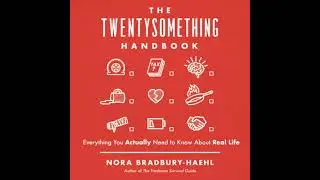Twentysomething Handbook: Everything You Actually Need to Know About Real Life - Nora Bradbury-Haehl