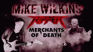 Mike Wilkins (Ft. RIPPER) - Merchants of Death (Remastered) 2023