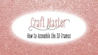 Craft Master: How to Assemble the 3D Frames