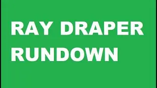 RAY DRAPER RUNDOWN