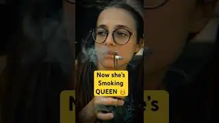 She&rsquo;s now a smoking QUEEN 👸 🚬