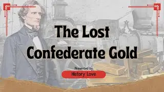 The Mystery of Confederate Gold: Lost Treasure or Hidden Fortune?