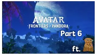 Avatar: Frontiers of Pandora Main Game Playthrough Part 6