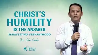 Christ's Humility is the Answer | Bro. Celso Cuala
