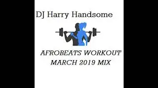 AFROBEATS MARCH 2019 WORKOUT MIX