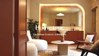 Home Tour - A la Maison Gynécée, à Bordeaux