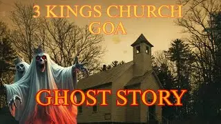 3 kings Church Goa : Horror story