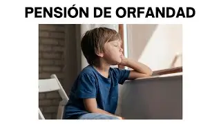 Pensión de ORFANDAD | Tramitación | Cuantía | Tramitación