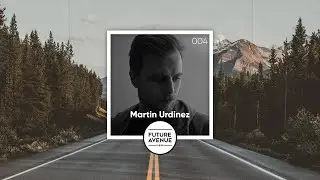 Future Avenue Mixed 004 ~ Martin Urdinez [Progressive House, Vibrant Melodic Sounds]
