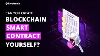 Can I Create Blockchain Smart Contract Myself? | Blocktunix