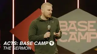 ACTS: BASE CAMP | The Sermon
