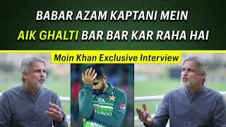Babar repeating same mistake in every match | Moin Khan Exclusive Interview | Cricket Pakistan