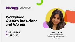 Sonali - Workplace Culture , Inclusions and Women
