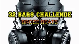 32 BARS CHALLENGE | BROZE BEATS
