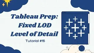 Tableau Prep for absolute beginners | Fixed LOD | Level of Detail | Use a Fixed LOD | Tutorial