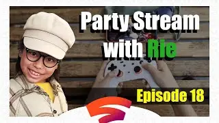 RIE PLAYS | Stadia Party Stream - Episode 18