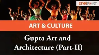 Gupta Art and Architecture (Part-II) | Art and Culture - 2THEPOINT