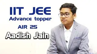 JEE Advance Topper Aadish Jain | 25th AIR | Maths -Physics की ऐसे करें पढाई | Tricks and Tips