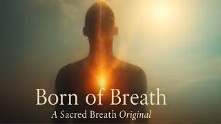 Sacred Breath &ndash; Born of Breath | Phase III: A Song for Freedom and Radiant Becoming
