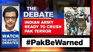 Indian Army Ready To Crush Pak Terror | The Debate With Arnab Goswami