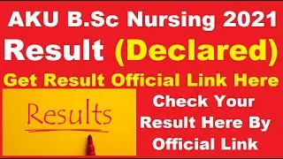 AKU B.Sc Nursing 2021 Result (Declared) - Check 1st, 2nd, 3rd Year Results