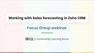 Focus Group Webinar - Sales Forecasting in Zoho CRM