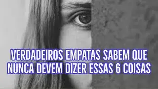 Verdadeiros Empatas Sabem Que Nunca Devem Dizer Essas 6 Coisas