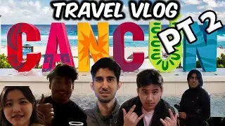 TRAVEL VLOG: COLLEGE STUDENTS IN CANCUN EDITION PART TWO | SECOND PART | Our College Theory