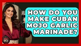 How Do You Make Cuban Mojo Garlic Marinade? - Best Eats Worldwide