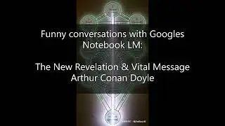 The New Revelation & Vital Message By Arthur Conan Doyle - Funny Conversations w/Googles Notebook LM