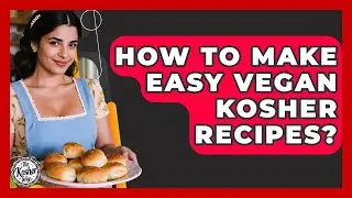 How To Make Easy Vegan Kosher Recipes? - The Kosher Way