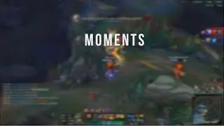 Moments - League Highlights/Montage by Sketchyy