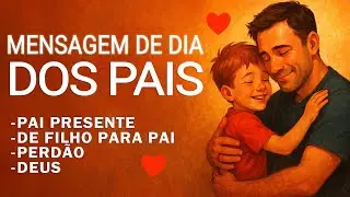Mensagem para o Dia dos Pais  - Pai presente na vida do fillho #MensagemDiaDosPais #FelizDiaDosPais