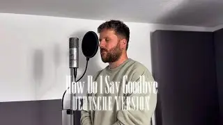&bdquo;How Do I Say Goodbye&ldquo; - Deutsche Version 🥹 von Philipp Leon