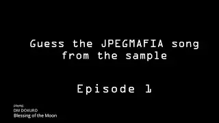 Guess the JPEGMAFIA song from the sample | Episode 1