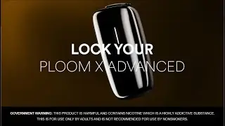 Make it secure: How to lock your Ploom X Advanced device