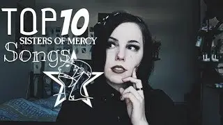 My Top 10 Sisters of Mercy Songs OF ALL TIME!!!! *as of jan 31st 2019* ||Radically Dark||