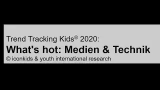 What's Hot in 2020:  Medien und Technik - brandneue Daten aus dem Trend Tracking Kids 2020