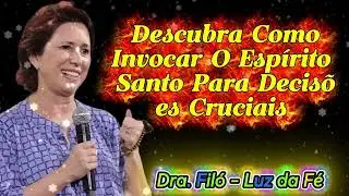 Descubra Como Invocar O Espírito Santo Para Decisões Cruciais ✨  Dra  Filó 2026