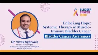 Unlocking Hope: Systemic Therapy in Muscle-Invasive Bladder Cancer | Bladder Cancer India