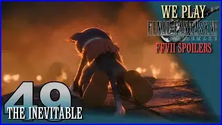 FFVII:Remake - 49 - The Inevitable (FFVII Spoilers)