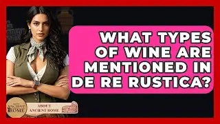 What Types Of Wine Are Mentioned In De Re Rustica? - All About Rome