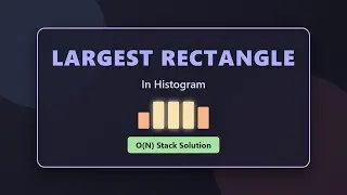 Largest Rectangle in Histogram - O(N) Stack Solution Explained