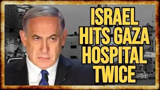 Israel STRIKES Gaza Hospital TWICE in CRIMINAL 